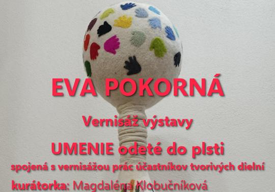Výstava - Eva Pokorná : Umenie odeté do plsti